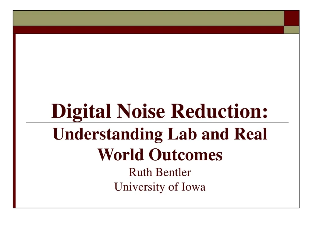 digital noise reduction understanding lab and real world outcomes ruth bentler university of iowa