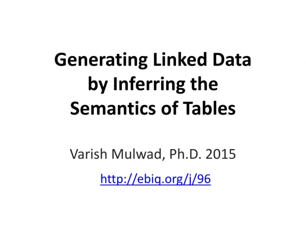Generating Linked Data by Inferring the Semantics of Tables Varish Mulwad, Ph.D. 2015