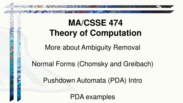 More about Ambiguity Removal Normal Forms (Chomsky and Greibach) Pushdown Automata (PDA) Intro