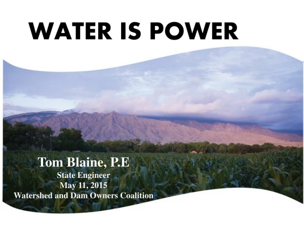 Tom Blaine, P.E State Engineer May 11, 2015 Watershed and Dam Owners Coalition