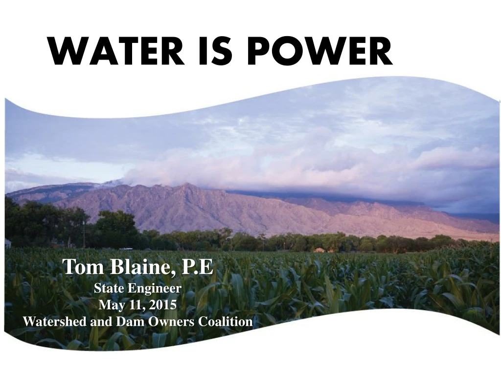 tom blaine p e state engineer may 11 2015 watershed and dam owners coalition