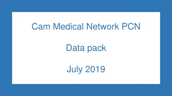 Cam Medical Network PCN Data pack July 2019