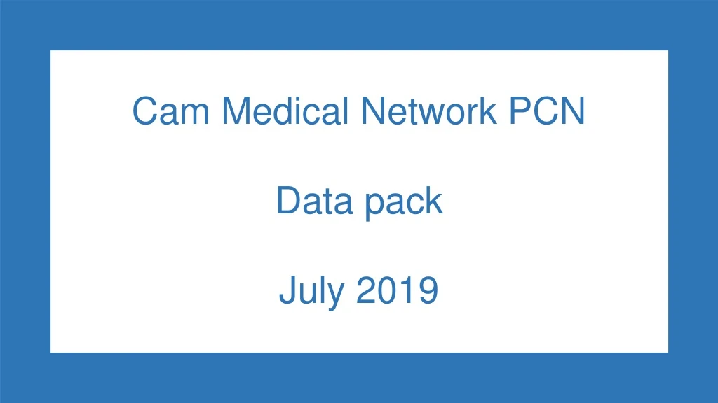 cam medical network pcn data pack july 2019