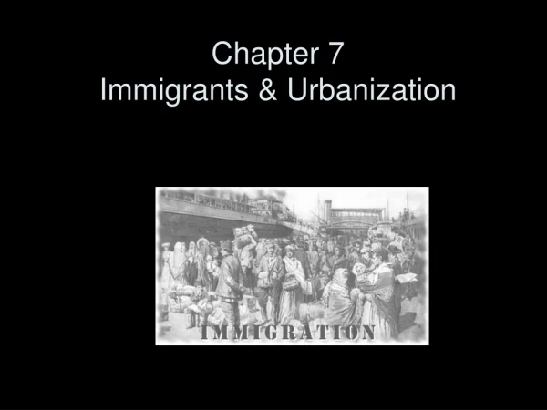 Chapter 7 Immigrants &amp; Urbanization
