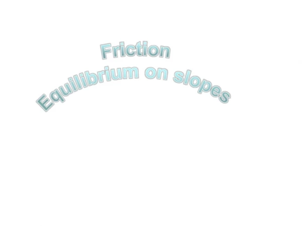 Friction Equilibrium on slopes