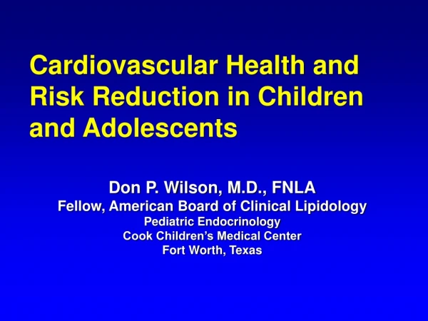 Don P. Wilson, M.D., FNLA Fellow, American Board of Clinical Lipidology Pediatric Endocrinology