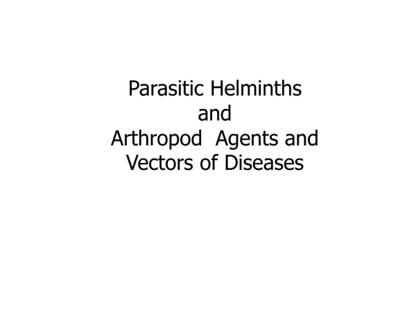 Parasitic Helminths and Arthropod Agents and Vectors of Diseases