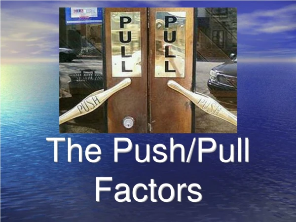The Push/Pull Factors