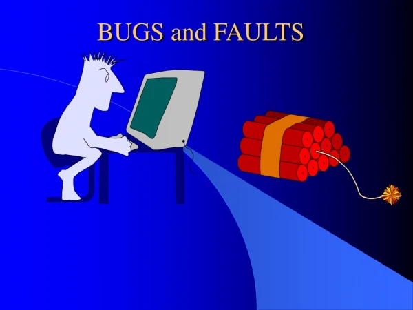 BUGS and FAULTS