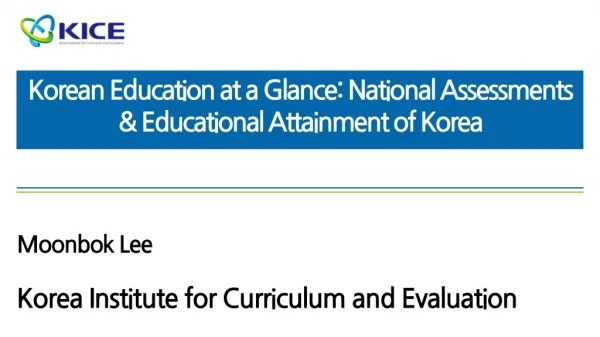 Korean Education at a Glance: National Assessments &amp; Educational Attainment of Korea
