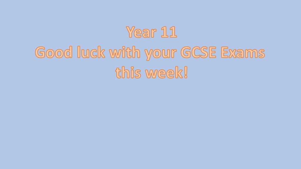 year 11 good luck with your gcse exams this week