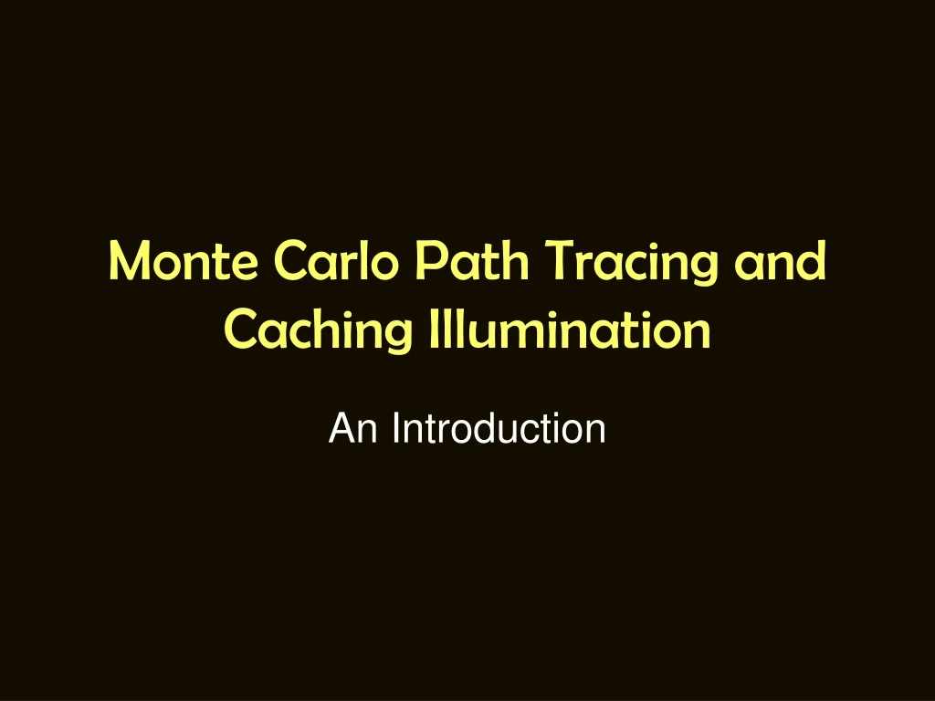 monte carlo path tracing and caching illumination