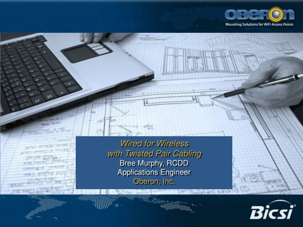 Wired for Wireless with Twisted Pair Cabling Bree Murphy, RCDD Applications Engineer