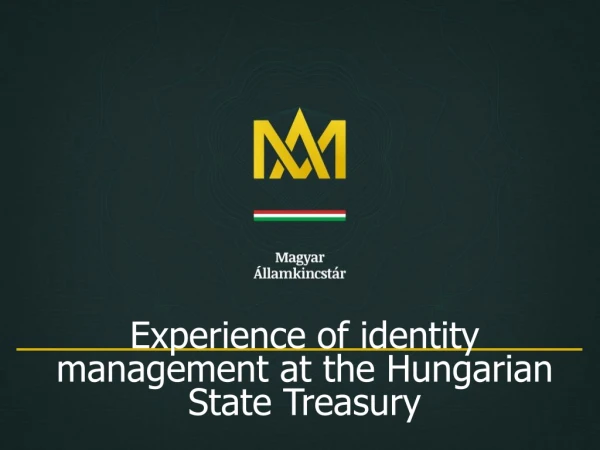 Experience of identity management at the Hungarian State Treasury