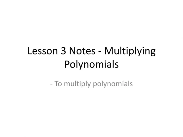 Lesson 3 Notes - Multiplying Polynomials