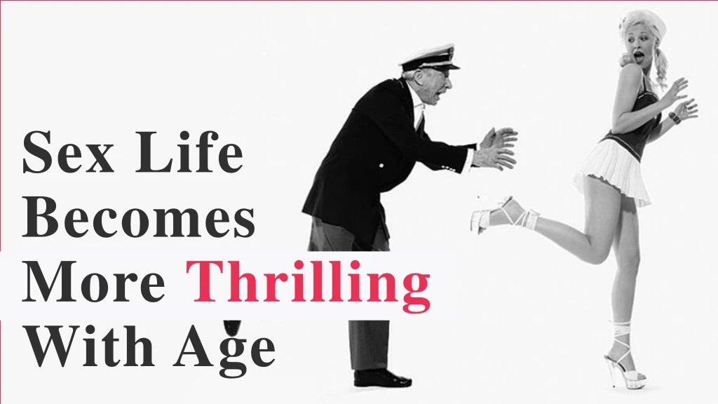 sex life becomes more thrilling with age
