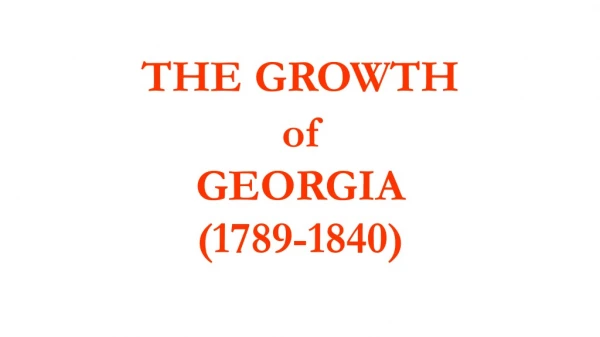 T H E G RO WTH of GE O R GIA (1 789 - 1 840 )
