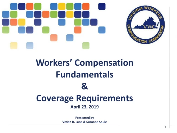 Workers’ Compensation Fundamentals &amp; Coverage Requirements April 23, 2019 Presented by