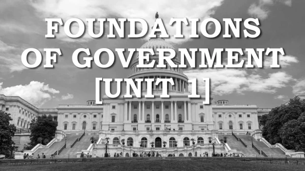 FOUNDATIONS OF GOVERNMENT [Unit 1]