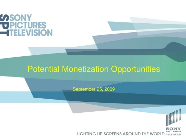 Potential Monetization Opportunities September 25, 2009