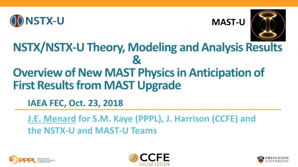 J.E. Menard for S.M . Kaye (PPPL), J. Harrison (CCFE) and the NSTX-U and MAST-U Teams