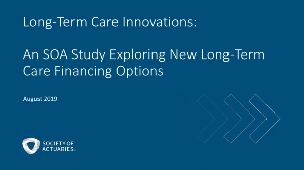 Long-Term Care Innovations: An SOA Study Exploring New Long-Term Care Financing Options