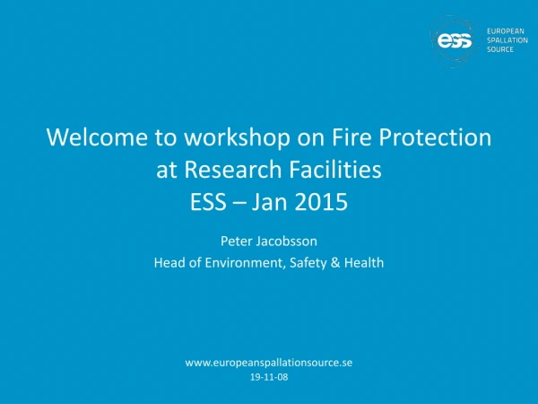 Welcome to workshop on Fire Protection at Research Facilities ESS – Jan 2015