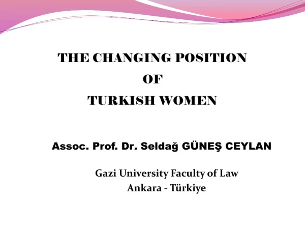 Assoc. Prof. Dr . Seldağ GÜNEŞ CEYLAN Gazi University Faculty of Law Ankara - Türkiye
