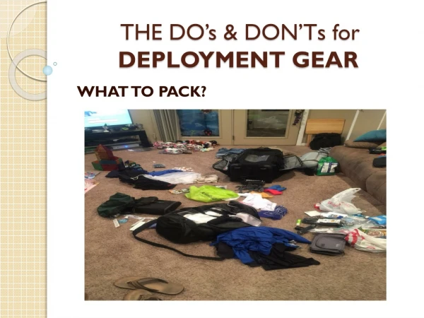 THE DO’s &amp; DON’Ts for DEPLOYMENT GEAR