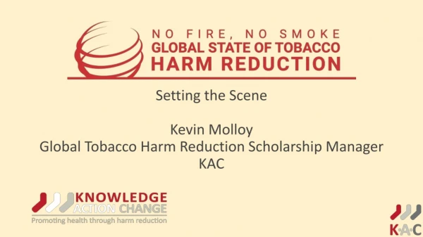 Setting the Scene Kevin Molloy Global Tobacco Harm Reduction Scholarship Manager KAC