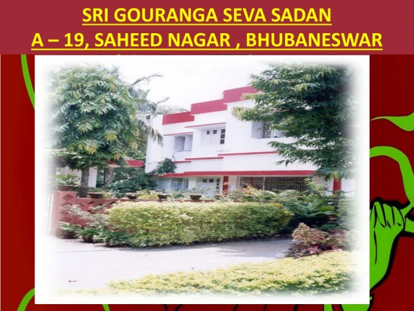 SRI GOURANGA SEVA SADAN A – 19, SAHEED NAGAR , BHUBANESWAR
