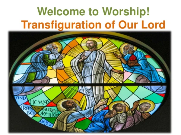 Welcome to Worship! Transfiguration of Our Lord