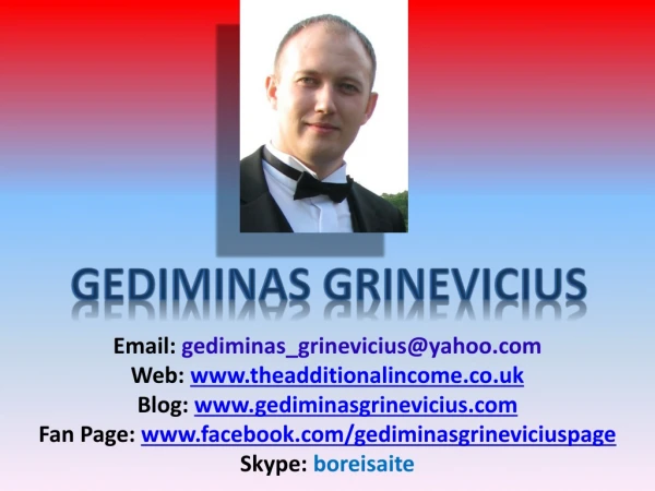 Email: gediminas_grinevicius@yahoo Web: theadditionalincome.co.uk
