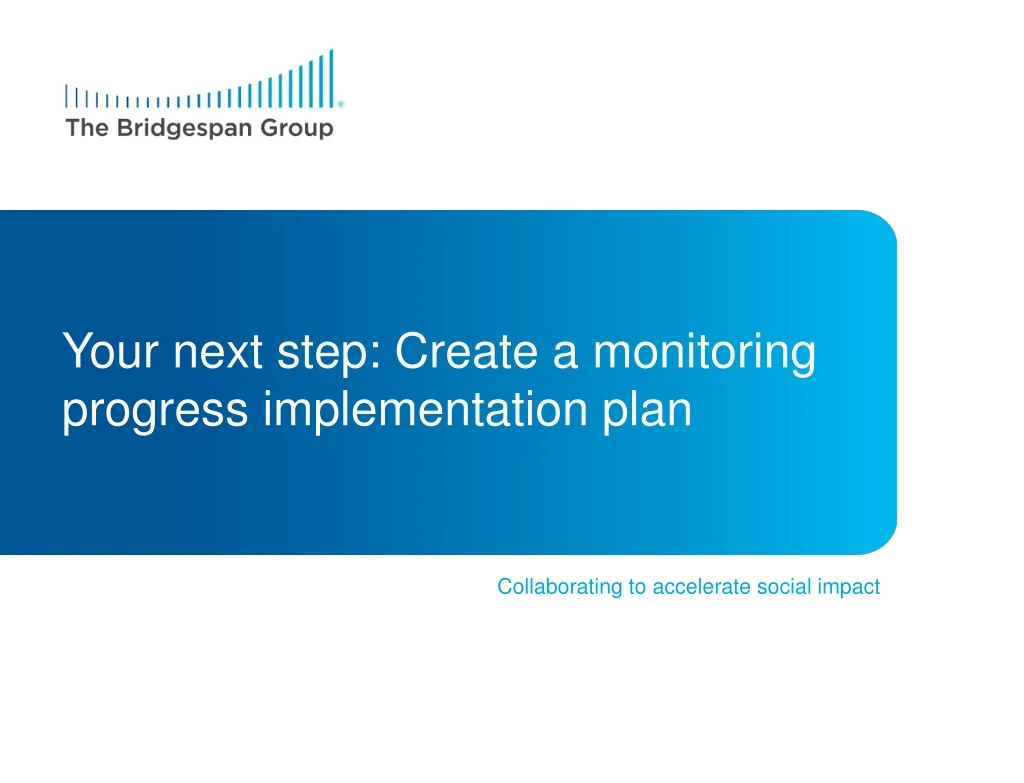 your next step create a monitoring progress implementation plan
