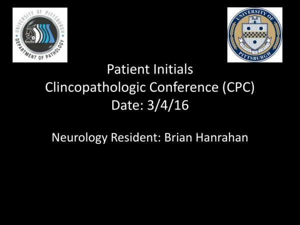 Patient Initials Clincopathologic Conference (CPC) Date: 3/4/16