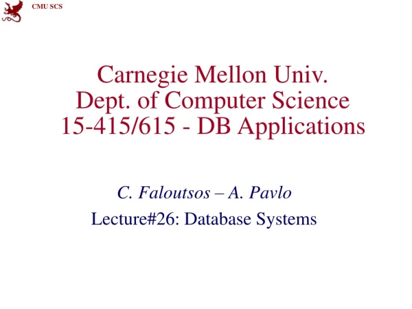 Carnegie Mellon Univ. Dept. of Computer Science 15-415/615 - DB Applications