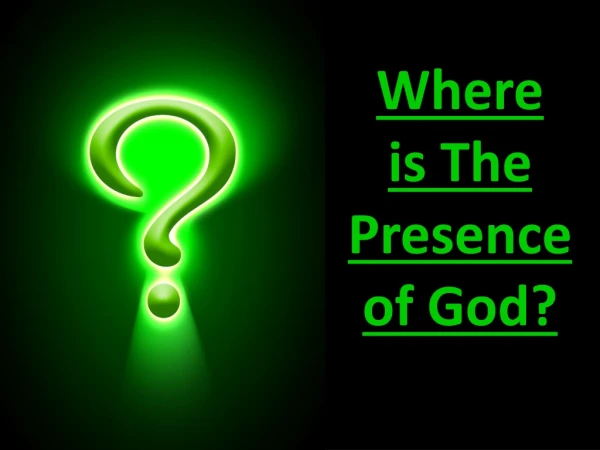 Where i s The Presence o f God?