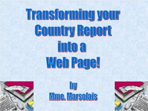 Transforming your Country Report into a Web Page!