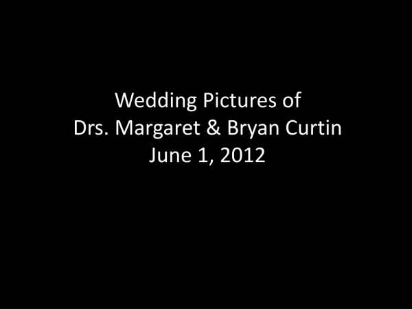 Wedding Pictures of Drs. Margaret &amp; Bryan Curtin June 1, 2012