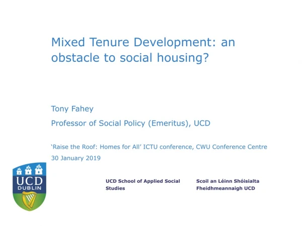 Mixed Tenure Development: an obstacle to social housing? Tony Fahey