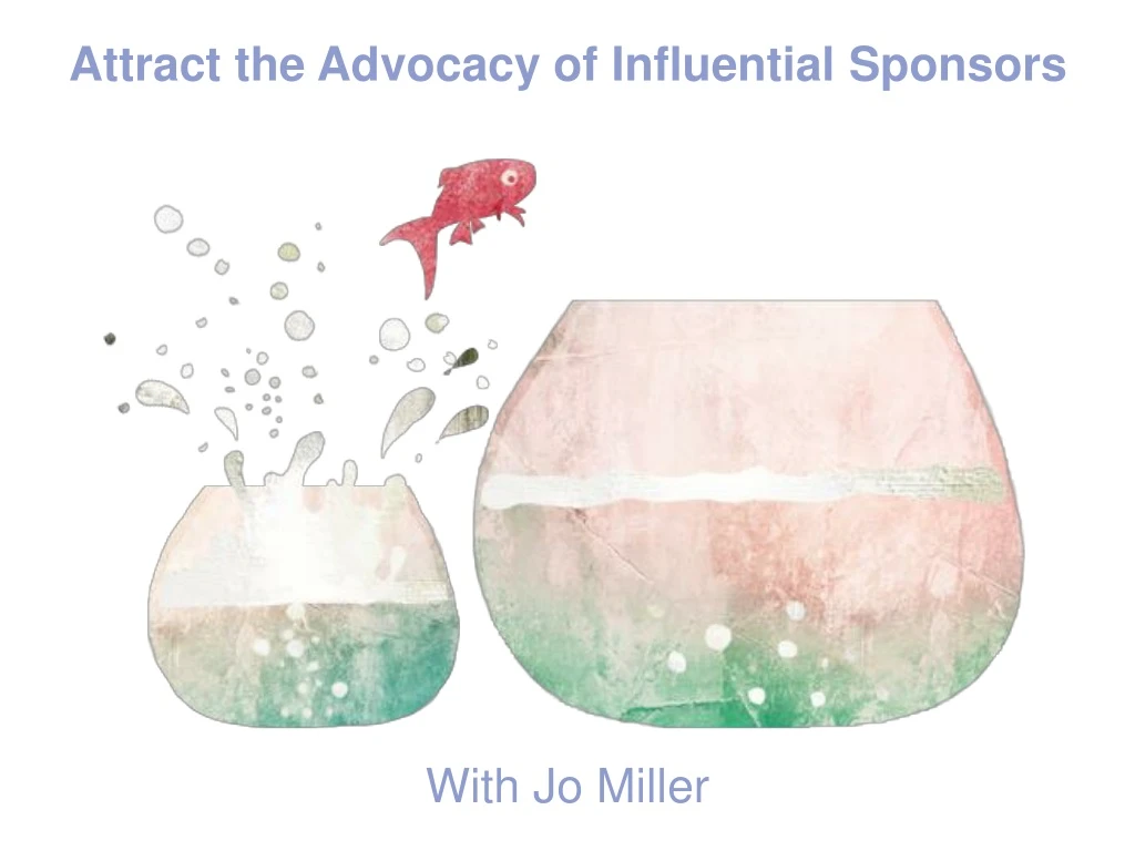 attract the advocacy of influential sponsors with