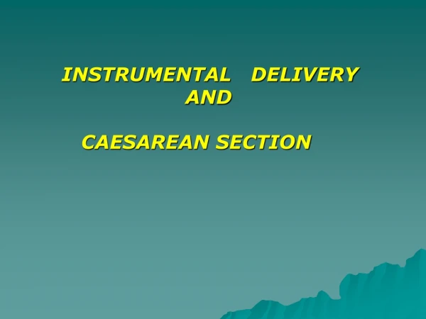 INSTRUMENTAL DELIVERY AND CAESAREAN SECTION
