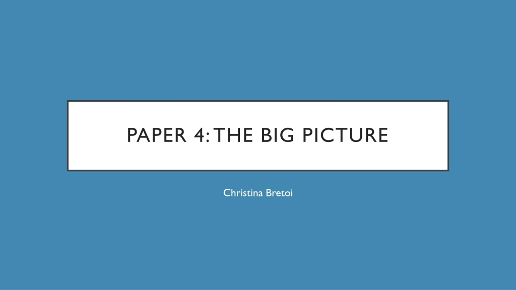 paper 4 the big picture