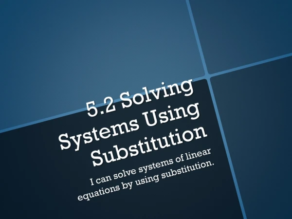 5 .2 Solving Systems Using Substitution
