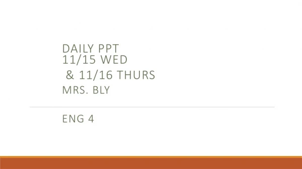 Daily PPT 11/15 WED &amp; 11/16 THURS Mrs. Bly Eng 4