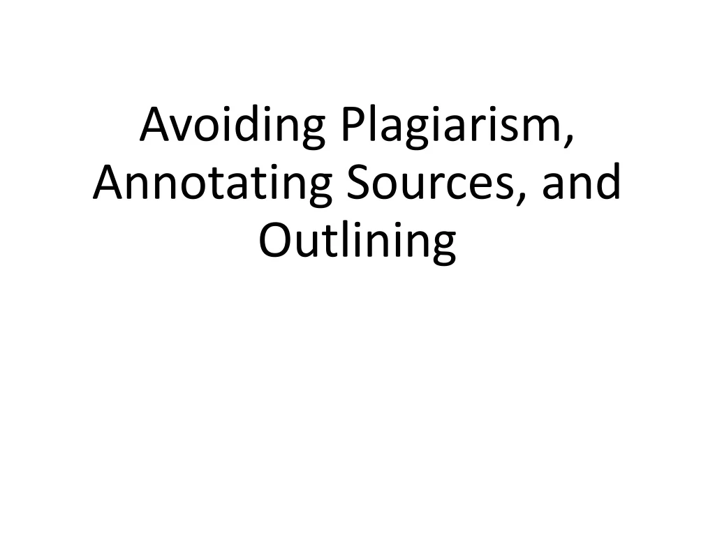 avoiding plagiarism annotating sources and outlining
