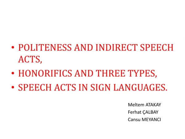 POLITENESS AND INDIRECT SPEECH ACTS, HONORIFICS AND THREE TYPES, SPEECH ACTS IN SIGN LANGUAGES.
