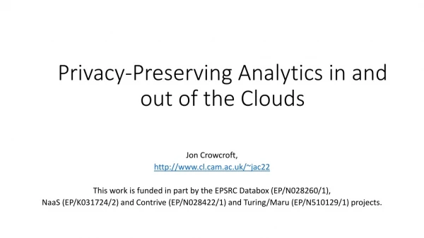 Privacy-Preserving Analytics in and out of the Clouds