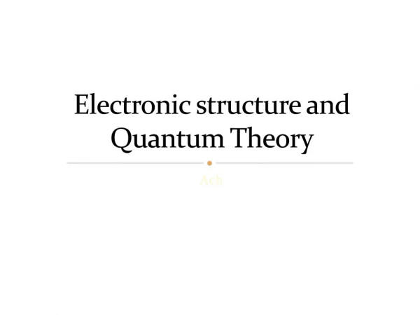 Electronic structure and Quantum Theory