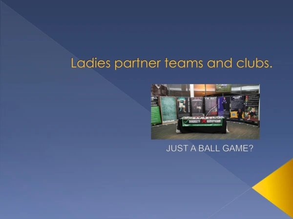Ladies partner teams and clubs.